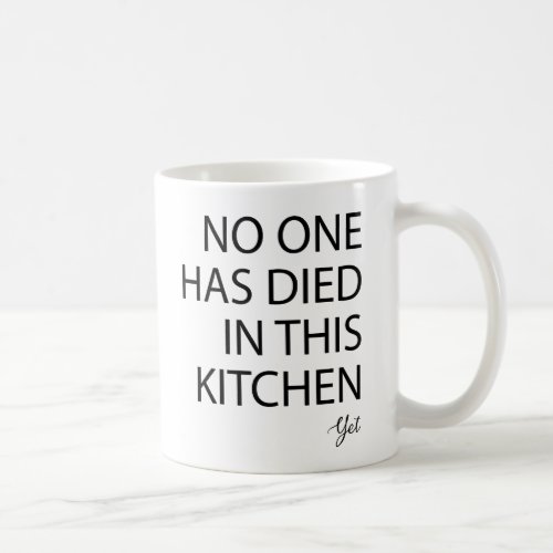 No One Has Died In This Kitchen Yet Quote Coffee Mug