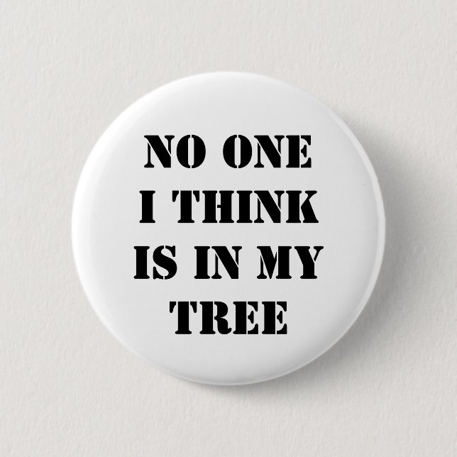 No one I think is in my tree Button (Front)