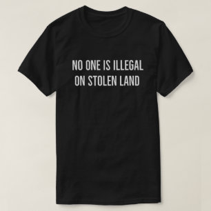 No One Illegal on Stolen Land Shirt • Abolish ICE