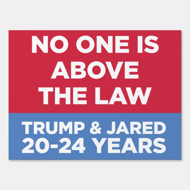 No One is Above Law Trump Jared 20-24 Years 18x24 Sign (Front)