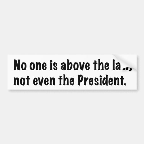 No one is above the law bumper sticker
