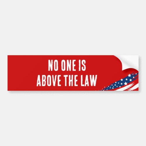 No One is Above the Law Bumper Sticker