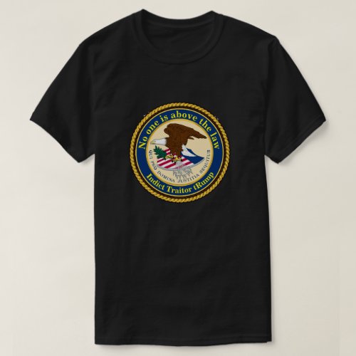 No one is above the law _ Indict Traitor tRump T_S T_Shirt
