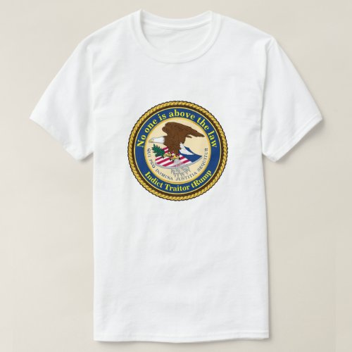 No one is above the law _ Indict Traitor tRump T_Shirt