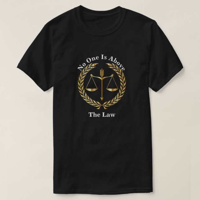 No One Is Above The Law T-Shirt (Design Front)