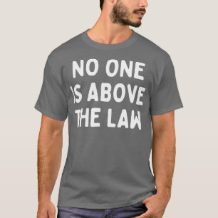 No one is above the law T-Shirt