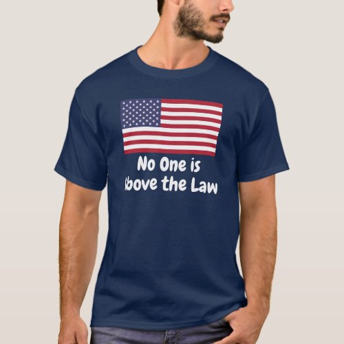 No One is Above the Law  T_Shirt