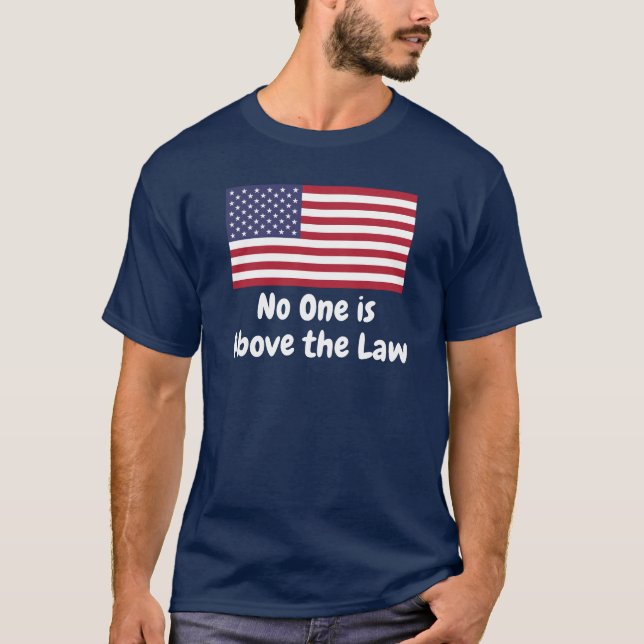 No One is Above the Law  T-Shirt (Front)