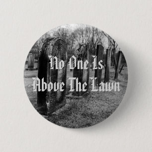No One Is Above The Lawn Button