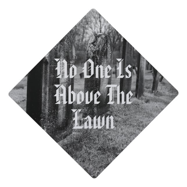 No One Is Above The Lawn Graduation Cap Topper (Front)
