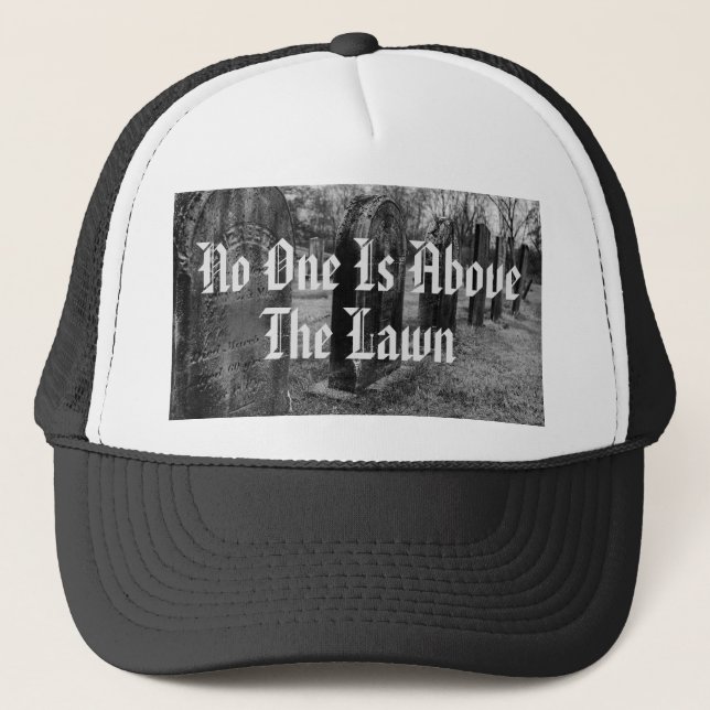 No One Is Above The Lawn Trucker Hat (Front)