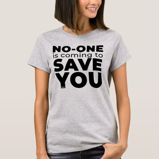 No-one is Coming to Save You T-shirt (Front)