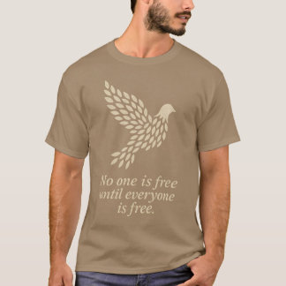 NO ONE IS FREE UNTIL EVERYONE IS FREE T-Shirt