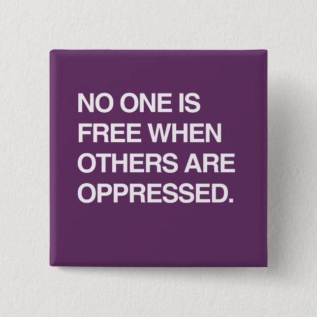 NO ONE IS FREE WHEN OTHERS ARE OPPRESSED BUTTON (Front)
