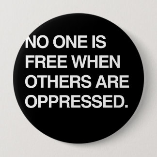 NO ONE IS FREE WHEN OTHERS ARE OPPRESSED PINBACK BUTTON