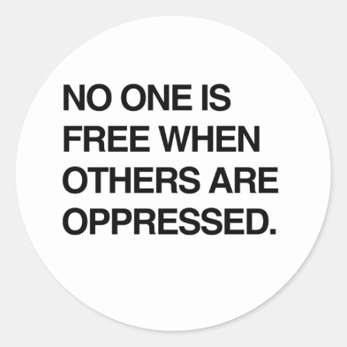 NO ONE IS FREE WHEN OTHERS ARE OPPRESSEDpng Classic Round Sticker