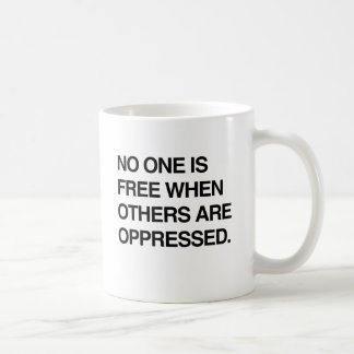 NO ONE IS FREE WHEN OTHERS ARE OPPRESSED.png Coffee Mug