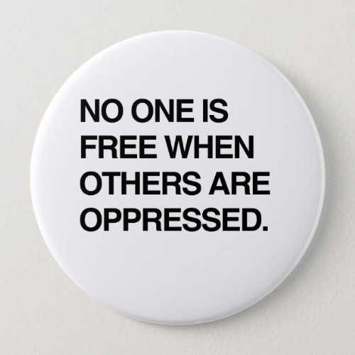 NO ONE IS FREE WHEN OTHERS ARE OPPRESSEDpng Pinback Button