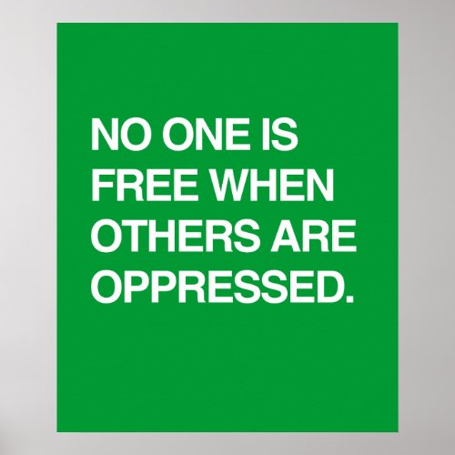 NO ONE IS FREE WHEN OTHERS ARE OPPRESSED POSTER