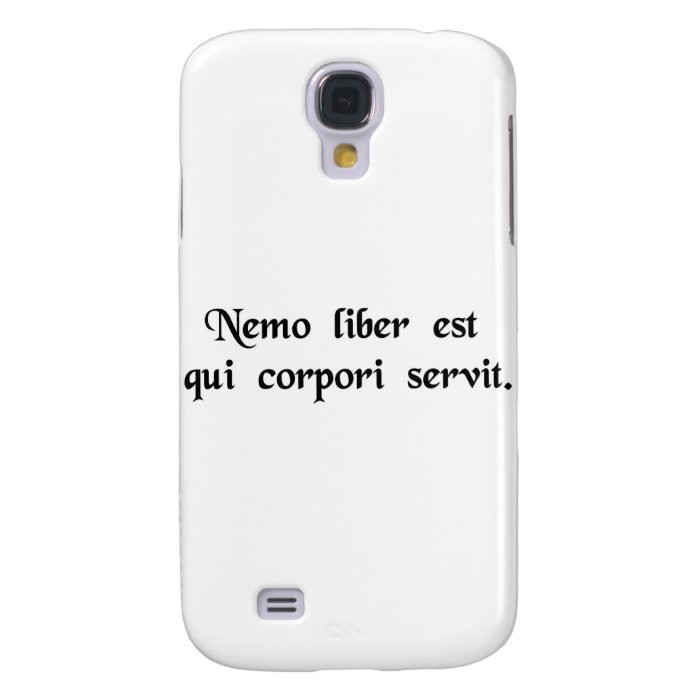 No one is free who is a slave to his body. galaxy s4 case