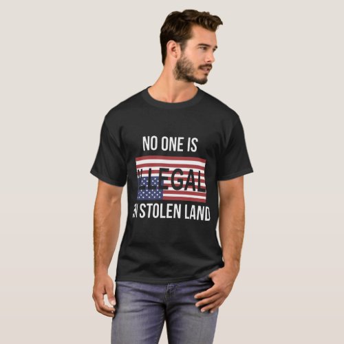 no one is illegal on stolen land america T_Shirt