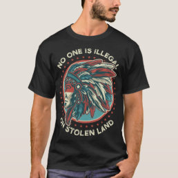 No One Is Illegal On Stolen Land Anti Trump Protes T-Shirt