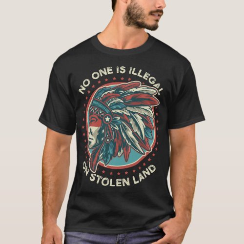 No One Is Illegal On Stolen Land Anti Trump Protes T_Shirt
