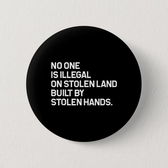 No One is Illegal On Stolen Land Built Button (Front)