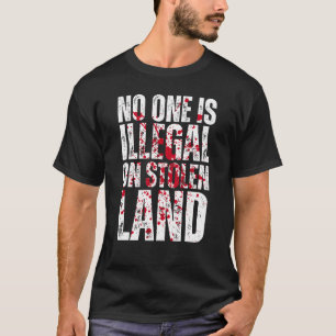 No One Is Illegal On Stolen Land Immigrant Refugee T-Shirt