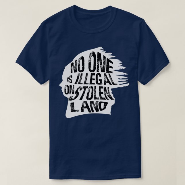 No One Is Illegal On Stolen Land Immigrants  T-Shirt (Design Front)