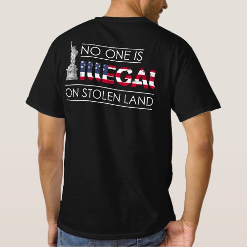 No One Is Illegal On Stolen Land Immigrants T_Shirt