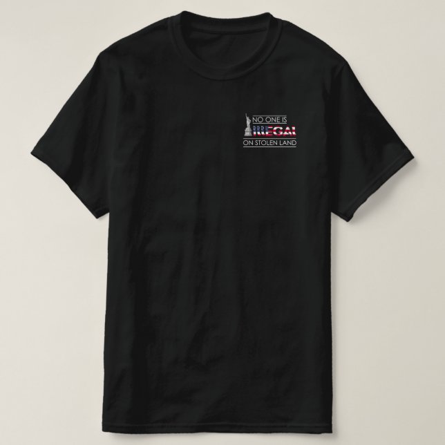 No One Is Illegal On Stolen Land Immigrants T-Shirt (Design Front)