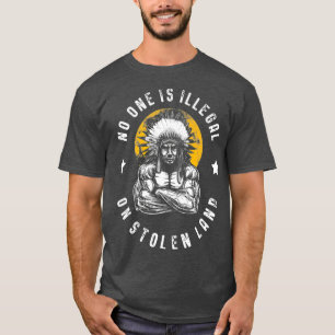 No One Is Illegal On Stolen Land Immigrants T-Shirt