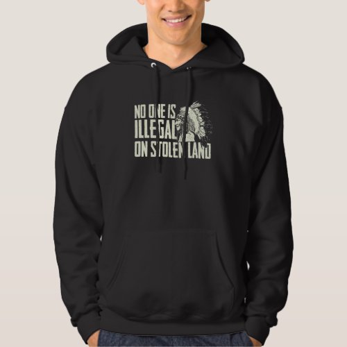 No One Is Illegal On Stolen Land - Indian Native A Hoodie