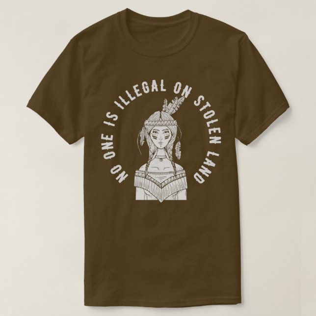No One Is Illegal On Stolen Land Indigenous Immigr T-Shirt (Design Front)