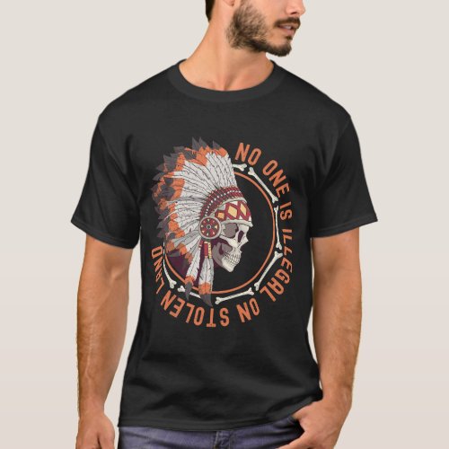 No One Is Illegal On Stolen Land Native American I T_Shirt