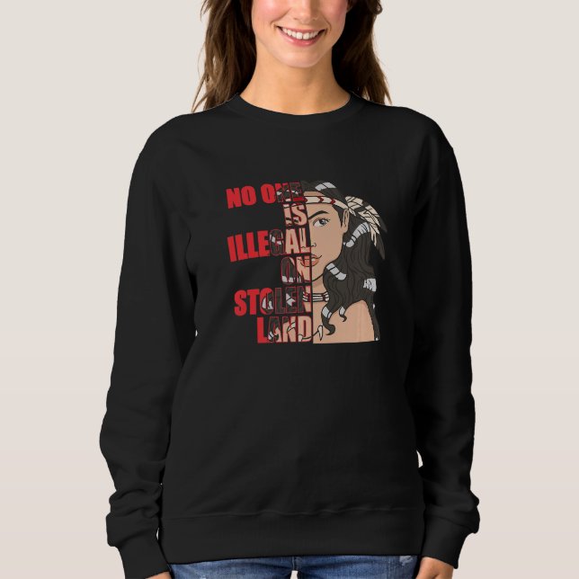 No One is Illegal on Stolen Land Native American Sweatshirt (Front)