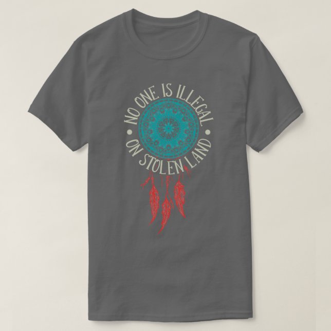 No One Is Illegal On Stolen Land Native American   T-Shirt (Design Front)