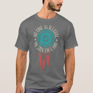 No One Is Illegal On Stolen Land Native American T-Shirt