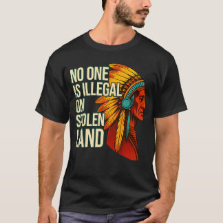 No One Is Illegal On Stolen Land Native Americans T-Shirt