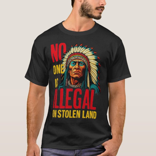 No One Is Illegal on Stolen Land Native Americans  T-Shirt (Front)
