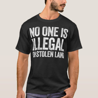 No One Is Illegal On Stolen Land Support Immigrat T-Shirt