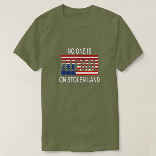 No One Is Illegal on Stolen Land T-Shirt (Design Front)