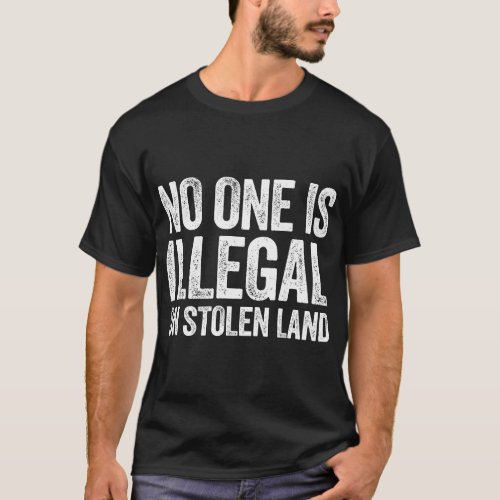 No One is Illegal on Stolen Land T_Shirt