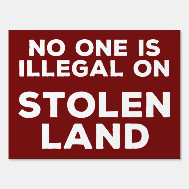 No One Is Illegal On Stolen Land Yard Sign (Front)