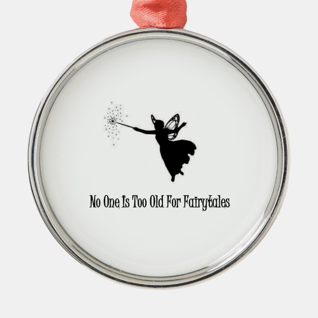 No One Is Too Old For Fairytales Metal Ornament (Front)