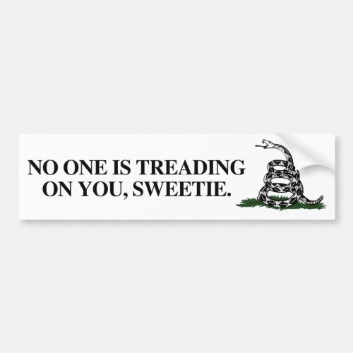 No one is treading on you sweetie bumper sticker