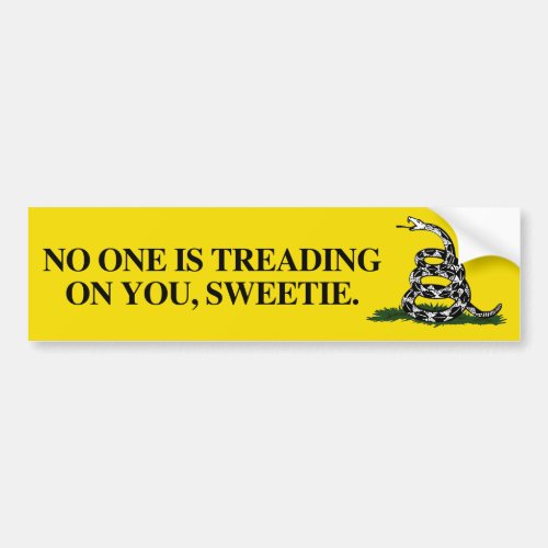 No one is treading on you sweetie bumper sticker