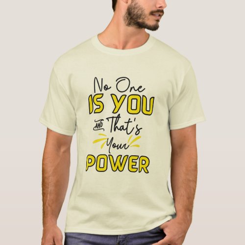 no one is you and that is your power T_Shirt