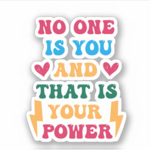 No One is You and That is Your Superpower Sticker